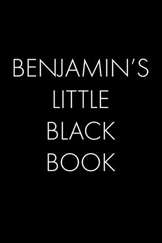 Benjamin's Little Black Book: The Perfect Dating Companion For A Handsome Man Named Benjamin. A Secret Place For Names, Phone Numbers, And Addresses.