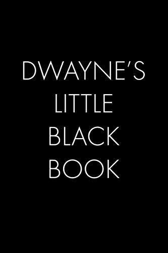 Dwayne's Little Black Book: The Perfect Dating Companion For A Handsome Man Named Dwayne. A Secret Place For Names, Phone Numbers, And Addresses.