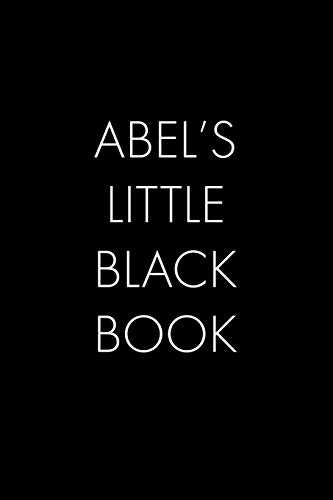 Abel's Little Black Book: The Perfect Dating Companion For A Handsome Man Named Abel. A Secret Place For Names, Phone Numbers, And Addresses.