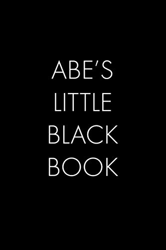 Abe's Little Black Book: The Perfect Dating Companion For A Handsome Man Named Abe. A Secret Place For Names, Phone Numbers, And Addresses.