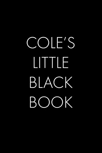 Cole's Little Black Book: The Perfect Dating Companion For A Handsome Man Named Cole. A Secret Place For Names, Phone Numbers, And Addresses.