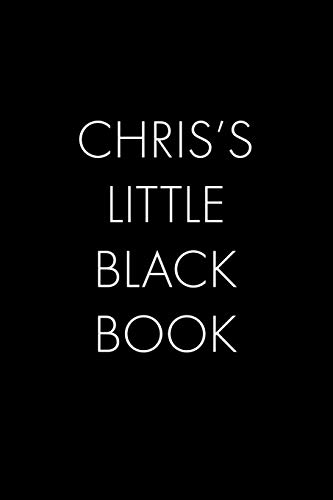 Chris's Little Black Book: The Perfect Dating Companion For A Handsome Man Named Chris. A Secret Place For Names, Phone Numbers, And Addresses.