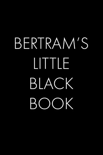 Bertram's Little Black Book: The Perfect Dating Companion For A Handsome Man Named Bertram. A Secret Place For Names, Phone Numbers, And Addresses.