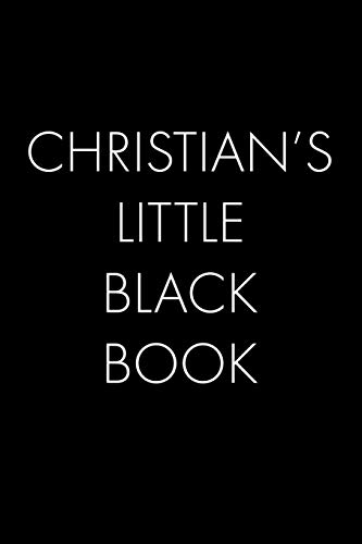 Christian's Little Black Book: The Perfect Dating Companion For A Handsome Man Named Christian. A Secret Place For Names, Phone Numbers, And Addresses.