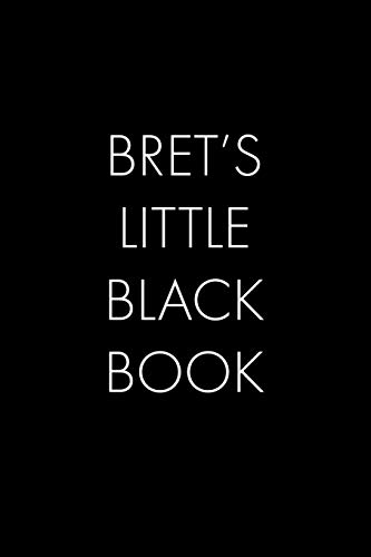 Bret's Little Black Book: The Perfect Dating Companion For A Handsome Man Named Bret. A Secret Place For Names, Phone Numbers, And Addresses.