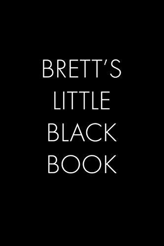 Brett's Little Black Book: The Perfect Dating Companion For A Handsome Man Named Brett. A Secret Place For Names, Phone Numbers, And Addresses.