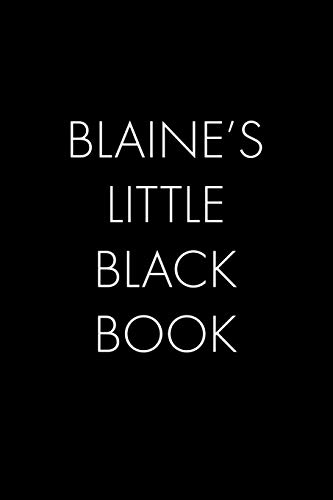 Blaine's Little Black Book: The Perfect Dating Companion For A Handsome Man Named Blaine. A Secret Place For Names, Phone Numbers, And Addresses.