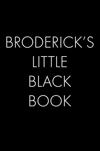 Broderick's Little Black Book: The Perfect Dating Companion For A Handsome Man Named Broderick. A Secret Place For Names, Phone Numbers, And Addresses.