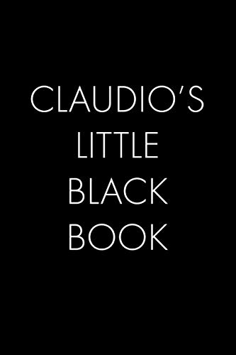 Claudio's Little Black Book: The Perfect Dating Companion For A Handsome Man Named Claudio. A Secret Place For Names, Phone Numbers, And Addresses.