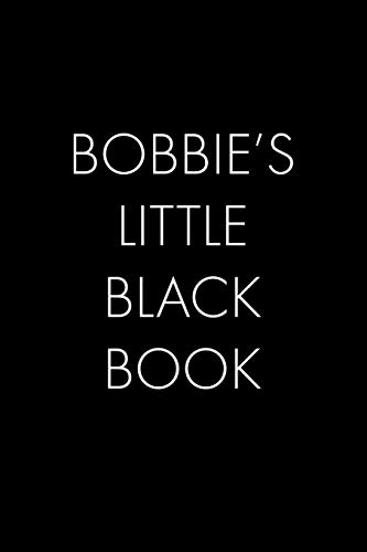 Bobbie's Little Black Book: The Perfect Dating Companion For A Handsome Man Named Bobbie. A Secret Place For Names, Phone Numbers, And Addresses.