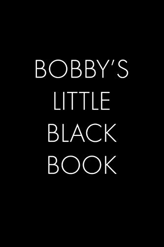 Bobby's Little Black Book: The Perfect Dating Companion For A Handsome Man Named Bobby. A Secret Place For Names, Phone Numbers, And Addresses.