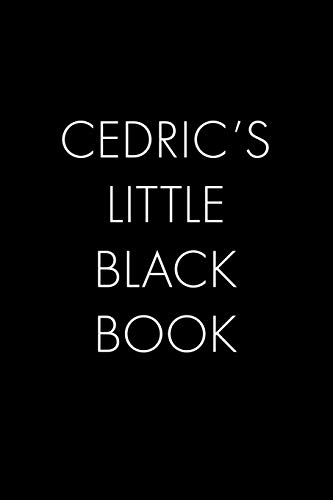 Cedric's Little Black Book: The Perfect Dating Companion For A Handsome Man Named Cedric. A Secret Place For Names, Phone Numbers, And Addresses.