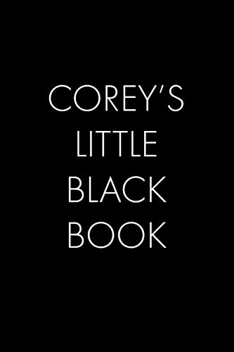 Corey's Little Black Book: The Perfect Dating Companion For A Handsome Man Named Corey. A Secret Place For Names, Phone Numbers, And Addresses.