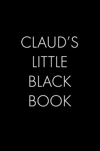 Claud's Little Black Book: The Perfect Dating Companion For A Handsome Man Named Claud. A Secret Place For Names, Phone Numbers, And Addresses.
