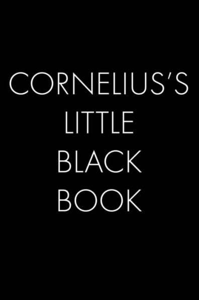 Cornelius's Little Black Book: The Perfect Dating Companion For A Handsome Man Named Cornelius. A Secret Place For Names, Phone Numbers, And Addresses.
