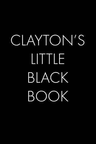 Clayton's Little Black Book: The Perfect Dating Companion For A Handsome Man Named Clayton. A Secret Place For Names, Phone Numbers, And Addresses.