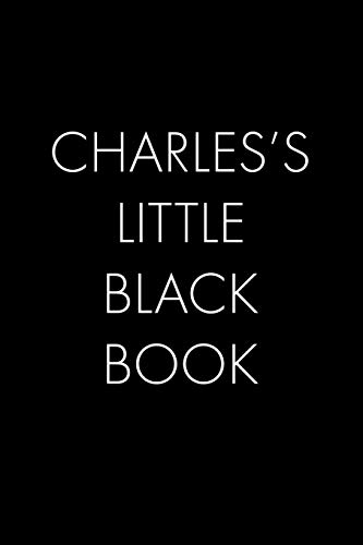 Charles's Little Black Book: The Perfect Dating Companion For A Handsome Man Named Charles. A Secret Place For Names, Phone Numbers, And Addresses.