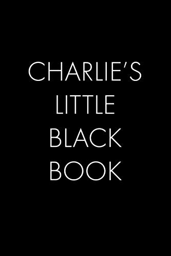 Charlie's Little Black Book: The Perfect Dating Companion For A Handsome Man Named Charlie. A Secret Place For Names, Phone Numbers, And Addresses.