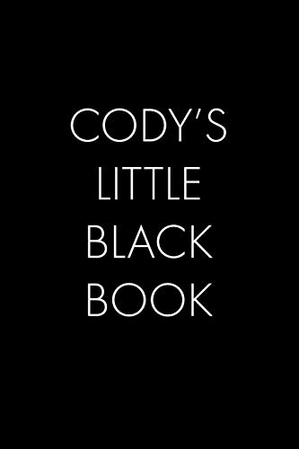 Cody's Little Black Book: The Perfect Dating Companion For A Handsome Man Named Cody. A Secret Place For Names, Phone Numbers, And Addresses.