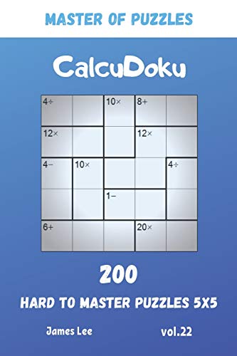 Master Of Puzzles - Calcudoku 200 Hard To Master Puzzles 5X5 Vol.22