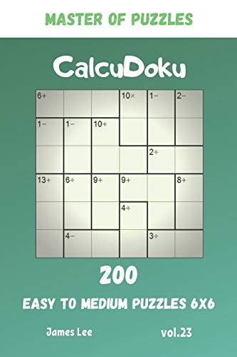 Master Of Puzzles - Calcudoku 200 Easy To Medium Puzzles 6X6 Vol.23