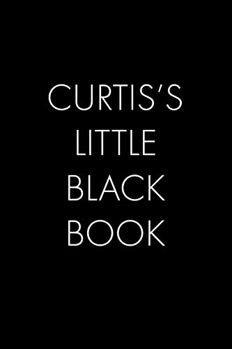 Curtis's Little Black Book: The Perfect Dating Companion For A Handsome Man Named Curtis. A Secret Place For Names, Phone Numbers, And Addresses.