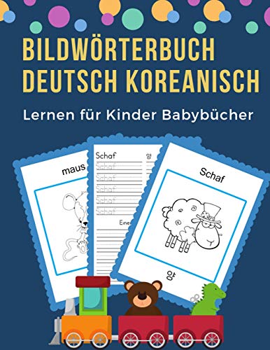 Bildw÷Rterbuch Deutsch Koreanisch Lernen F?r Kinder Babyb?cher: Easy 100 Grundlegende Tierw÷Rter-Kartenspiele In Zweisprachigen Bildw÷Rterb?chern. ... Anf?ng (Germankorean) (German Edition)