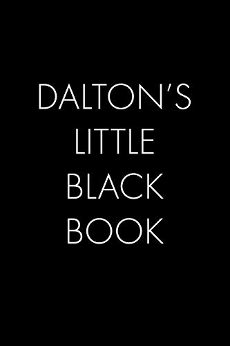 Dalton's Little Black Book: The Perfect Dating Companion For A Handsome Man Named Dalton. A Secret Place For Names, Phone Numbers, And Addresses.