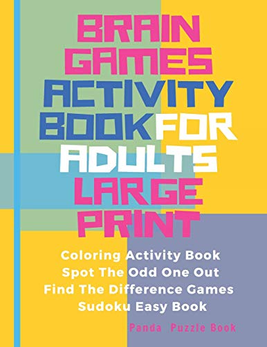 Brain Games Activity Book For Adults Large Print: Activity Book Adult Featuring Coloring Activity Book, Spot The Odd One Out, Find The Difference Games,Sudoku Easy Book