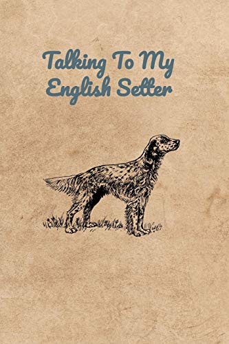 Talking To My English Setter