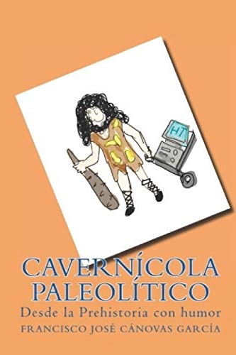 Cavern?cola Paleol?tico: Desde La Prehistoria Con Humor (Spanish Edition)