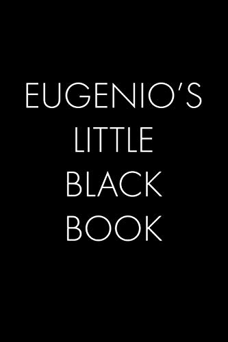 Eugenio's Little Black Book: The Perfect Dating Companion For A Handsome Man Named Eugenio. A Secret Place For Names, Phone Numbers, And Addresses.