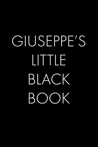 Giuseppe's Little Black Book: The Perfect Dating Companion For A Handsome Man Named Giuseppe. A Secret Place For Names, Phone Numbers, And Addresses.