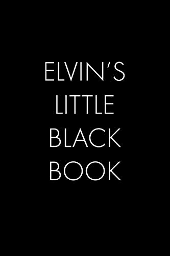 Elvin's Little Black Book: The Perfect Dating Companion For A Handsome Man Named Elvin. A Secret Place For Names, Phone Numbers, And Addresses.