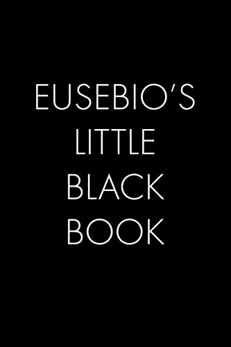Eusebio's Little Black Book: The Perfect Dating Companion For A Handsome Man Named Eusebio. A Secret Place For Names, Phone Numbers, And Addresses.