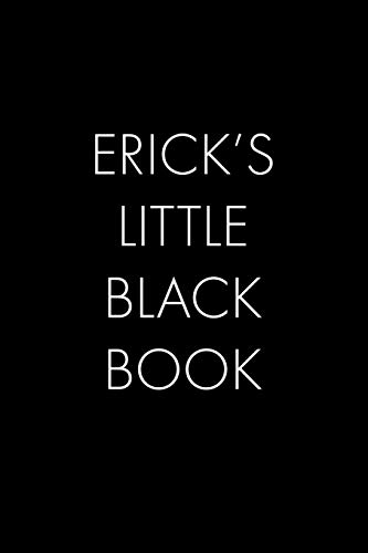 Erick's Little Black Book: The Perfect Dating Companion For A Handsome Man Named Erick. A Secret Place For Names, Phone Numbers, And Addresses.