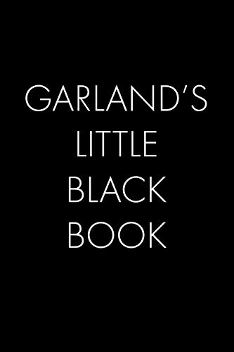 Garland's Little Black Book: The Perfect Dating Companion For A Handsome Man Named Garland. A Secret Place For Names, Phone Numbers, And Addresses.