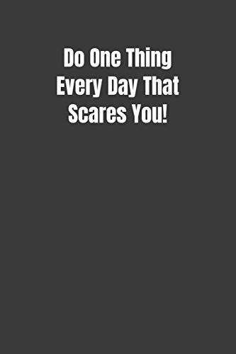 Do One Thing Every Day That Scares You!
