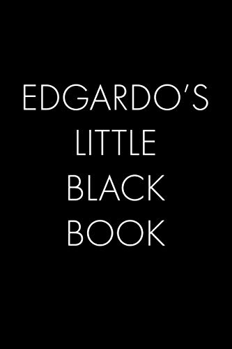 Edgardo's Little Black Book: The Perfect Dating Companion For A Handsome Man Named Edgardo. A Secret Place For Names, Phone Numbers, And Addresses.