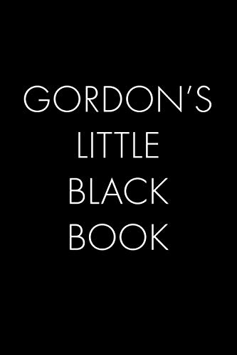 Gordon's Little Black Book: The Perfect Dating Companion For A Handsome Man Named Gordon. A Secret Place For Names, Phone Numbers, And Addresses.