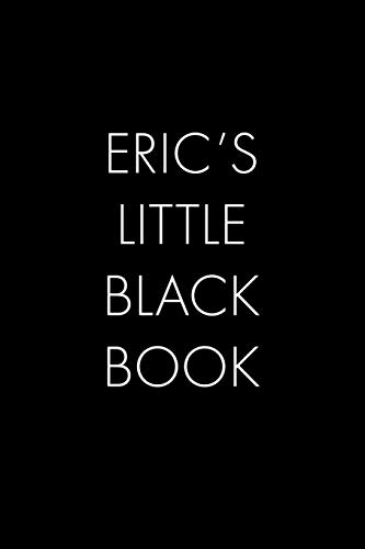 Eric's Little Black Book: The Perfect Dating Companion For A Handsome Man Named Eric. A Secret Place For Names, Phone Numbers, And Addresses.