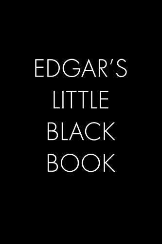 Edgar's Little Black Book: The Perfect Dating Companion For A Handsome Man Named Edgar. A Secret Place For Names, Phone Numbers, And Addresses.