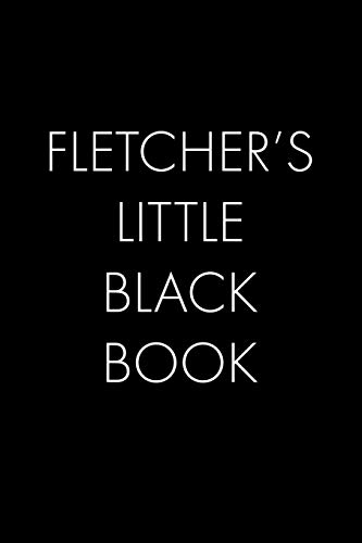 Fletcher's Little Black Book: The Perfect Dating Companion For A Handsome Man Named Fletcher. A Secret Place For Names, Phone Numbers, And Addresses.
