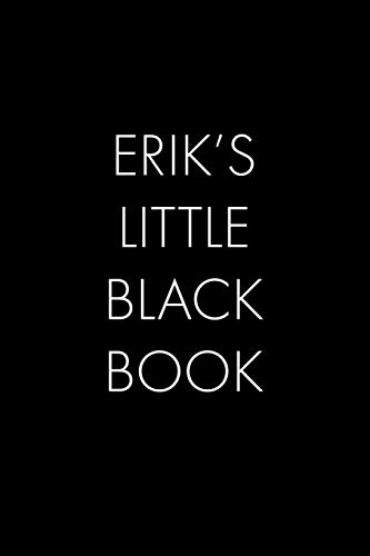 Erik's Little Black Book: The Perfect Dating Companion For A Handsome Man Named Erik. A Secret Place For Names, Phone Numbers, And Addresses.
