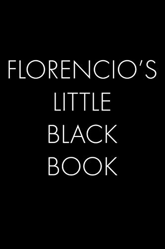 Florencio's Little Black Book: The Perfect Dating Companion For A Handsome Man Named Florencio. A Secret Place For Names, Phone Numbers, And Addresses.