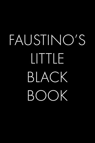 Faustino's Little Black Book: The Perfect Dating Companion For A Handsome Man Named Faustino. A Secret Place For Names, Phone Numbers, And Addresses.