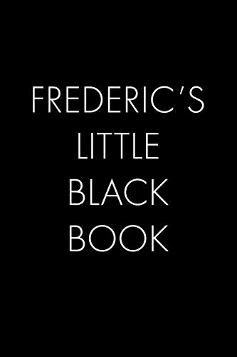 Frederic's Little Black Book: The Perfect Dating Companion For A Handsome Man Named Frederic. A Secret Place For Names, Phone Numbers, And Addresses.
