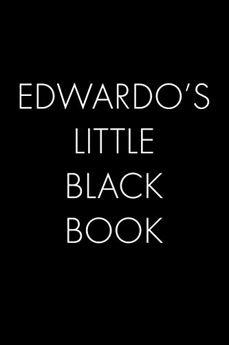 Edwardo's Little Black Book: The Perfect Dating Companion For A Handsome Man Named Edwardo. A Secret Place For Names, Phone Numbers, And Addresses.