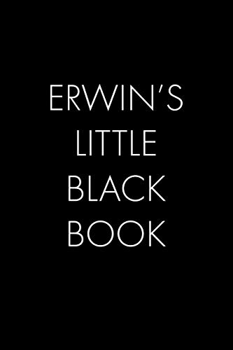 Erwin's Little Black Book: The Perfect Dating Companion For A Handsome Man Named Erwin. A Secret Place For Names, Phone Numbers, And Addresses.