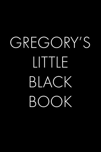 Gregory's Little Black Book: The Perfect Dating Companion For A Handsome Man Named Gregory. A Secret Place For Names, Phone Numbers, And Addresses.